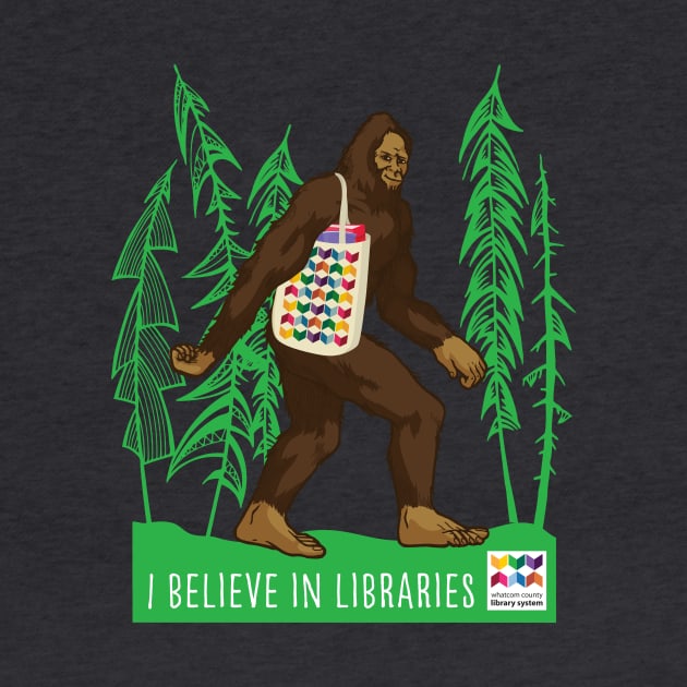 Sasquatch I Believe in Libraries by Whatcom County Library System